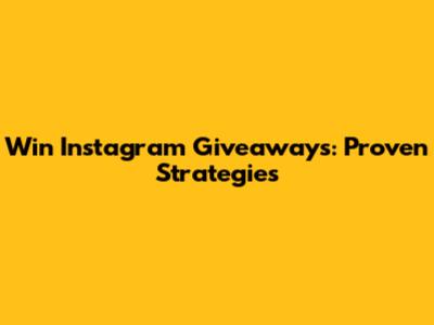 Win Instagram Giveaways: Proven Strategies