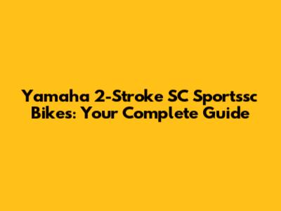 Yamaha 2-Stroke SC Sportssc Bikes: Your Complete Guide