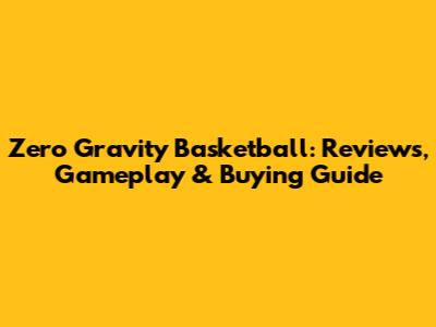 Zero Gravity Basketball: Reviews, Gameplay & Buying Guide