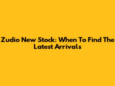 Zudio New Stock: When To Find The Latest Arrivals